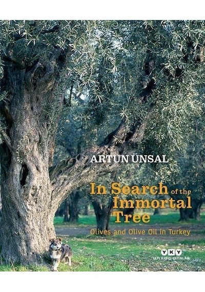 In Search Of The Immortal Tree - Olives and Olive Oil in Turkey - Ölmez Ağacın Peşinde - İngilizce - Artun Ünsal - Yapı Kredi Yayınları