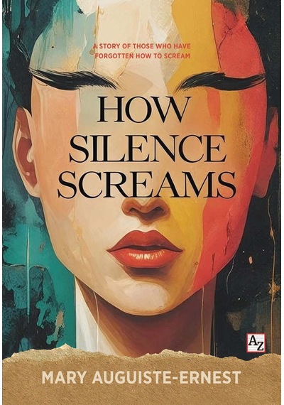 How Silence Screams - Mary Auguiste-ernest