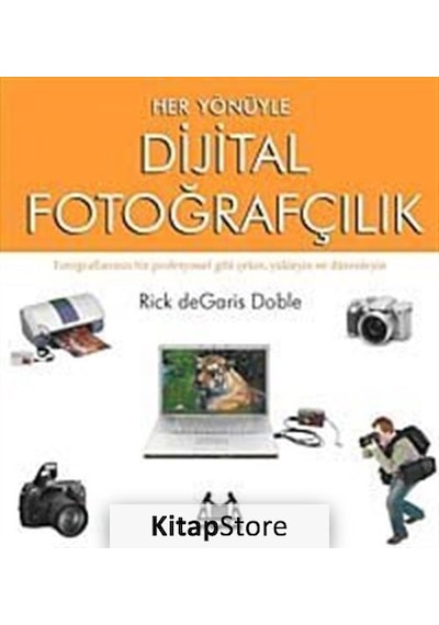 Her Yönüyle Dijital Fotoğrafçılık - Rick deGaris Doble - Arkadaş Yayıncılık