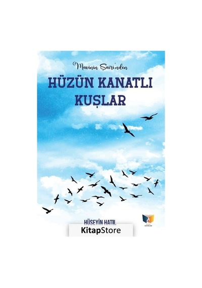 Hüzün Kanatlı Kuşlar - Mavi'nin Şairi'nden - Hüseyin Hatil - Ateş Yayınları