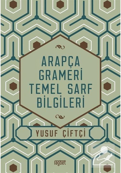 Arapça Grameri Temel Sarf Bilgileri - Yusuf Çiftçi - Rağbet Yayınları