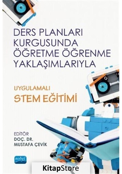 Ders Planları Kurgusunda Öğretme Öğrenme Yaklaşımlarıyla Uygulamalı STEM Eğitimi - Nobel Akademik Yayıncılık