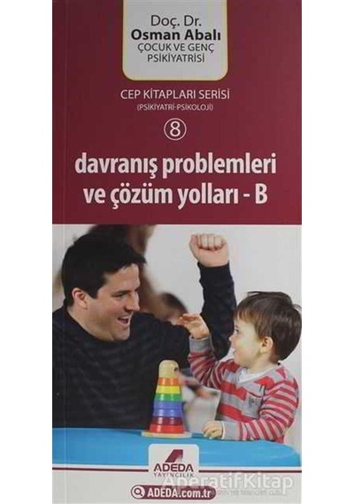 Psikiyatrı-psikoloji 8 - Davranış Problemleri ve Çözüm Yolları - Osman Abalı - Adeda