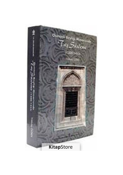 Osmanlı Beyliği Mimarisinde Taş Süsleme (1300 - 1453) - Canan Bayram - T.C. Kültür ve Turizm Bakanlığı Gel
