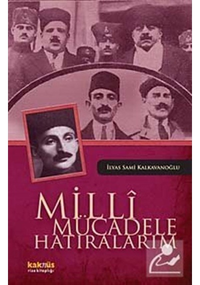 Milli Mücadele Hatıralarım - İlyas Sami Kalkavanoğlu - Kaknüs Yayınları