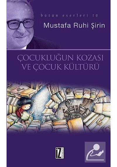 Çocukluğun Kozası ve Çocuk Kültürü - Mustafa Ruhi Şirin - İz Yayıncılık