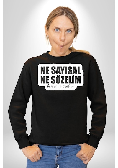Ne Sayısal Ne Sözelim Ben Sana Özelim Yazılı Unisex Siyah Sweatshirt Siyah