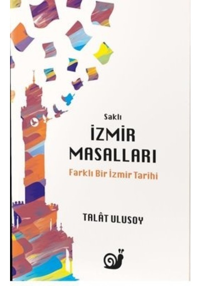 Saklı İzmir Masalları - Farklı Bir İzmir Tarihi - Talat Ulusoy - Sakin Kitap