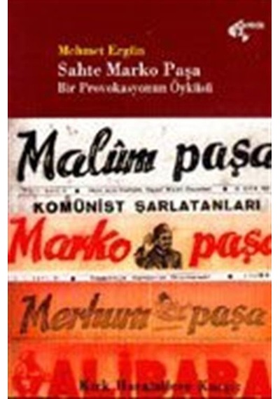 "Sahte" Marko Paşa Bir Provokasyonun Öyküsü / Mehmet Ergün