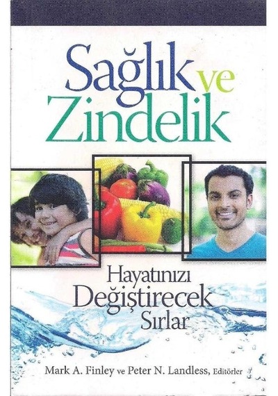 Sağlık Ve Zindelik Hayatınızı Değiştirecek Sırlar - Mark A. Finley - Peter N. Landless