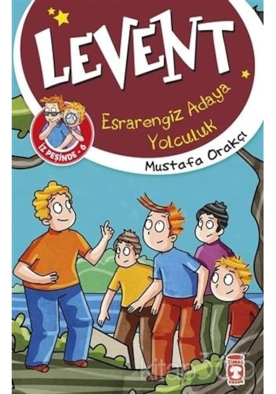 Levent İz Peşinde 6 - Esrarengiz Adaya Yolculuk - Mustafa Orakçı - Timaş Çocuk