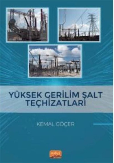 Yüksek Gerilim Şalt Teçhizatları  - Kemal Göçer  - Nobel Bilimsel Eserler