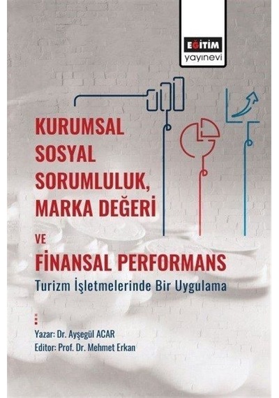 Kurumsal Sosyal SorumlulukMarka Değeri ve Finansal Performans - Turizm İşletmelerinde Bir Uygulama - Ayşegül Acar - Eğitim Yayınevi