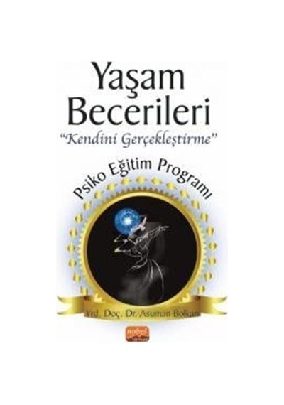 Yaşam Becerileri Kendini Gerçekleştirme - Psikoeğitim Programı - Asuman Bolkan - Nobel Bilimsel Eserler