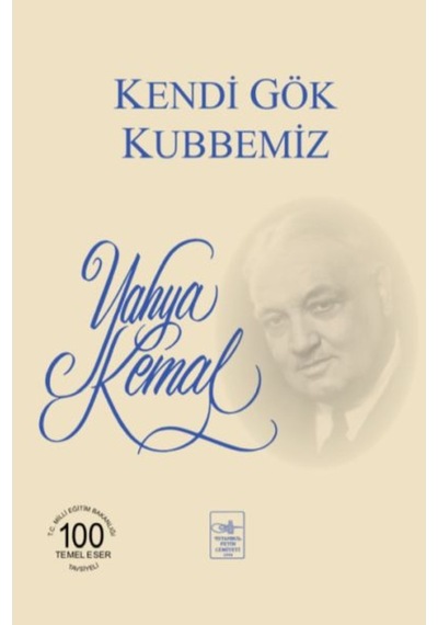 Kendi Gök Kubbemiz - Yahya Kemal Beyatlı - İstanbul Fetih Cemiyeti