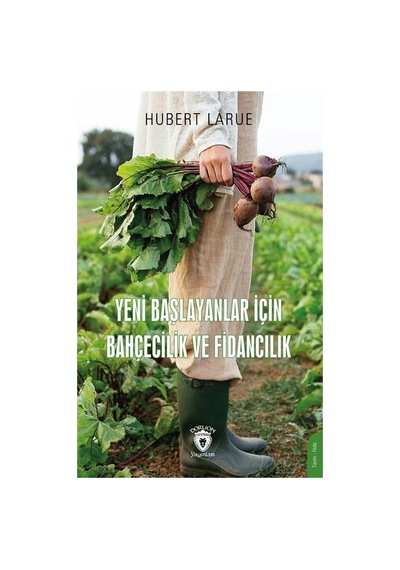 Yeni Başlayanlar İçin Bahçecilik Ve Fidancılık / Hubert Larue