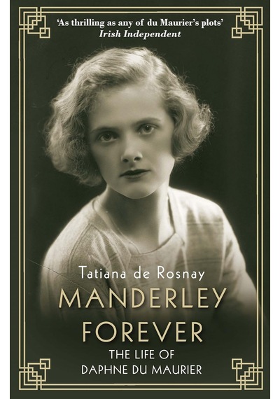 Manderley Forever: The Life Of Daphne Du Maurier