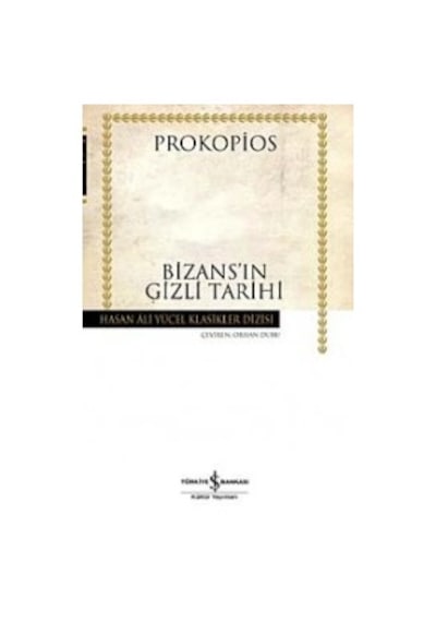 Bizansın Gizli Tarihi - Hasan Ali Yücel Klasikleri - Prokopius - İş Bankası Kültür Yayınları
