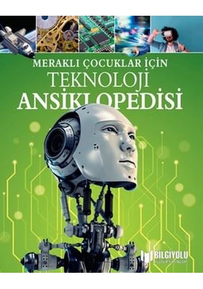 Teknoloji Ansiklopedisi-Meraklı Çocuklar İçin - Anita Loughrey - Bilgiyolu Kültür Yayınları