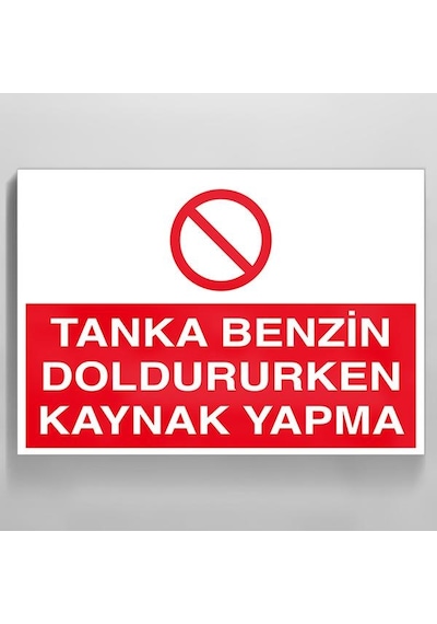 Tanka Benzin Doldururken Kaynak Yapma Uyarı Levhası 20x30cm