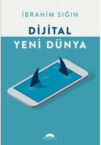 Dijital Yeni Dünya - İbrahim Sığın - Motto Yayınları