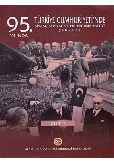 95. Yılında Türkiye Cumhuriyeti'nde Siyasi, Sosyal ve Ekonomik Hayat (1918- 1938) -  Atatürk Araştırma Merkezi