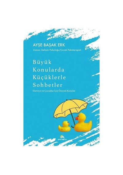 Büyük Konularda Küçüklerle Sohbetler / Ayşe Başak Erk