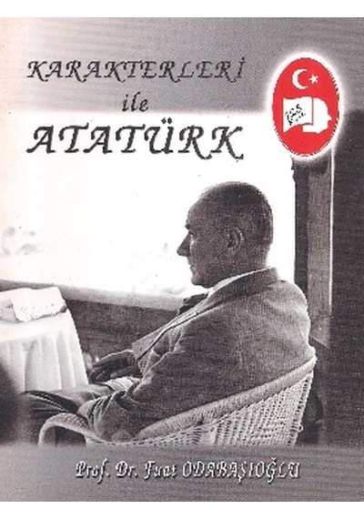 Karakterleri İle Atatürk - Fuat Odabaşıoğlu