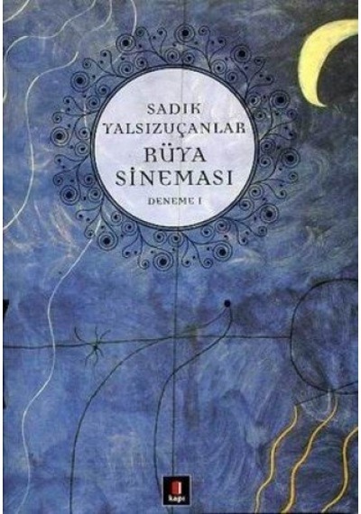 Rüya Sineması - Deneme 1 - Sadık Yalsızuçanlar - Kapı Yayınları