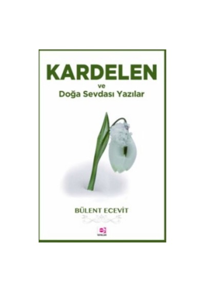 Kardelen ve Doğa Sevdası Yazılar - Bülent Ecevit - E Yayınları
