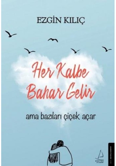 Her Kalbe Bahar Gelir Ama Bazıları Çiçek  Açar -