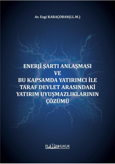 Enerji Şartı Anlaşması Ve Bu Kapsamda Yatırımcı İle Taraf Devlet Arasındaki Yatırım Uyuşmazlıklarının Çözümü