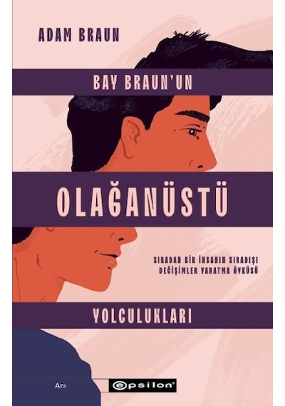 Bay Braun'un Olağanüstü Yolculukları - Sıradan Bir İnsanın Sıradışı Değişimler Yaratma Öyküsü - Adam Braun - Epsilon Yayınevi