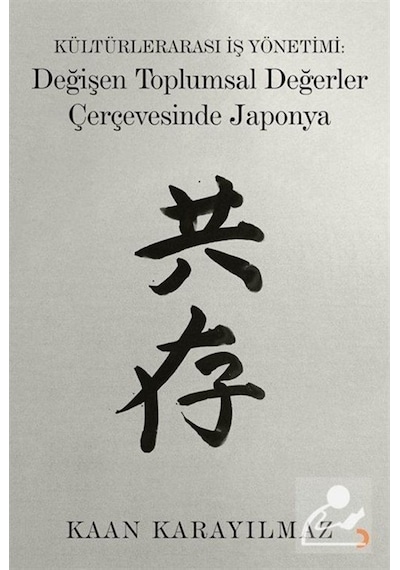 Kültürlerarası İş Yönetimi: Değişen Toplumsal Değerler Çerçevesinde Japonya - Kaan Karayılmaz - Cinius