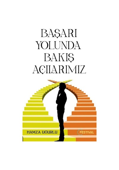 Başarı Yolunda Bakış Açılarımız - Hamza Uğurlu - Festival Yayıncılık