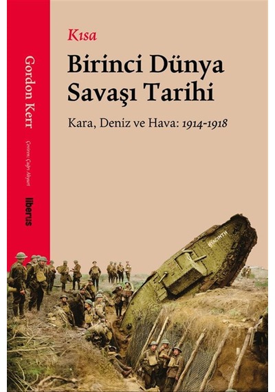 Kısa Birinci Dünya Savaşı Tarihi & Kara, Deniz Ve Hava: 1914-1...