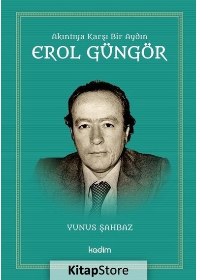 Akıntıya Karşı Bir Aydın: Erol Güngör - Yunus Şahbaz - Kadim