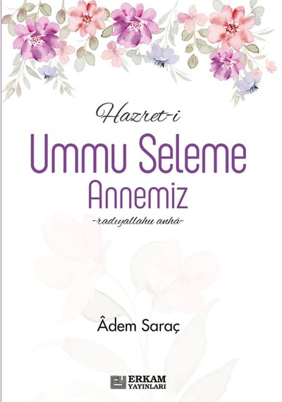 Hazret-i Ummu Seleme Annemiz - Adem Saraç
