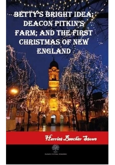 Betty's Bright Idea; Deacon Pitkin's Farm; and The First Christm