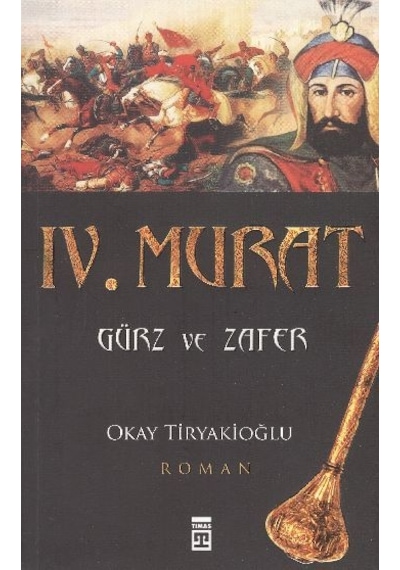 4. Murat - Gürz ve Zafer - Okay Tiryakioğlu - Timaş Yayınları