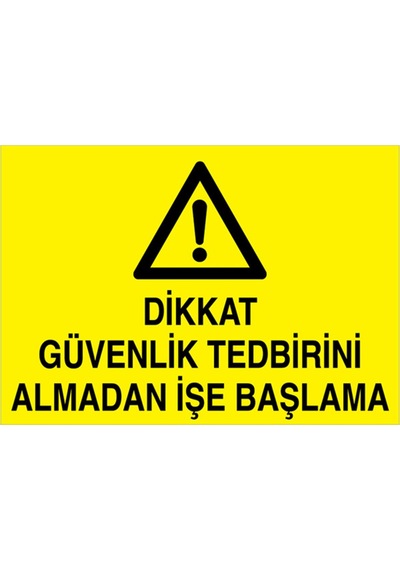 Dikkat Güvenlik Tedbiri Almadan İşe Başlama Uyarı Tabelası - 70x100 Alüminyum Kompozit Panel - Di41