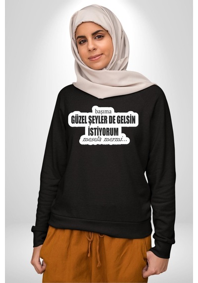 Başıma Güzel Şeylerde Gelsin İstiyorum Mesela Mermi Yazılı Unisex Siyah Sweatshirt Siyah