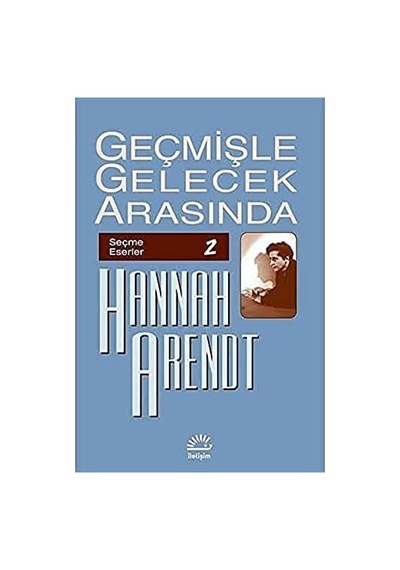 Geçmişle Gelecek Arasında: Seçme Eserler 2: Siyasi Düşünce Konulu Altı Deneme
