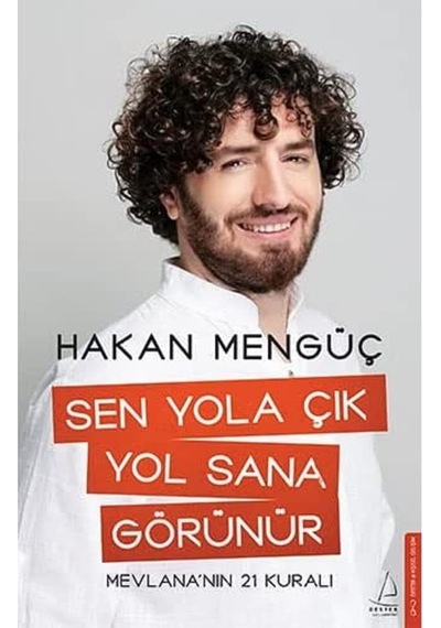 Sen Yola Çık Yol Sana Görünür: Mevlana Nın 21 Kuralı