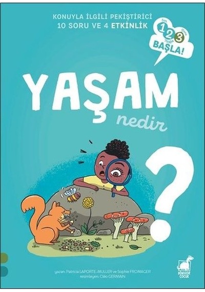 Yaşam Nedir? - 123 Başla! Konuyla İlgili Pekiştirici 10 Soru ve 4 Etkinlik - Sophie Fromager -  Patricia Laporte Muller - Dinozor Çocuk
