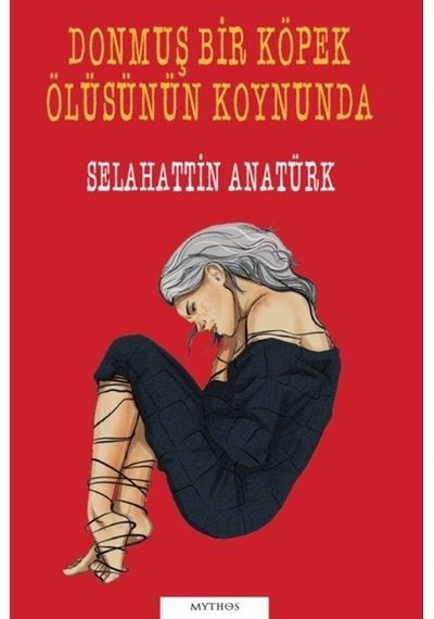 Donmuş Bir Köpek Ölüsünün Koynunda / Selahattin Anatürk