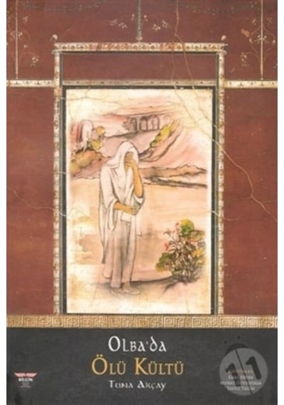 Olba'da Ölü Kültü - Tuna Akçay - Bilgin Kültür Sanat