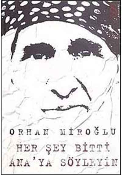 Her Şey Bitti Ana'Ya Söyleyin - Orhan Miroğlu
