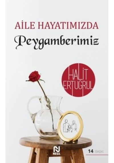 Aile Hayatımızda Peygamberimiz -  Halit Ertuğrul -  Nesil Yayınları