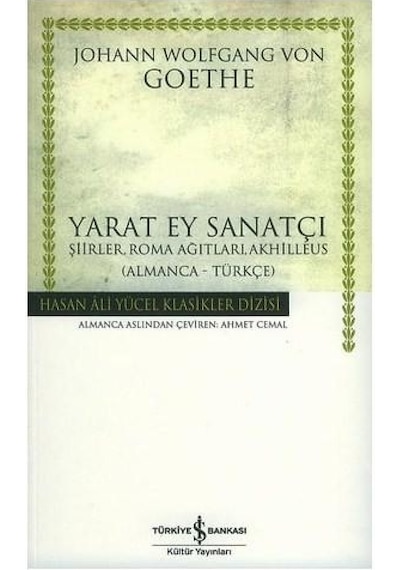 Yarat Ey Sanatçı -  Hasan Ali Yücel Klasikleri - Johann Wolfgang Von Goethe - İş Bankası Kültür Yayınları